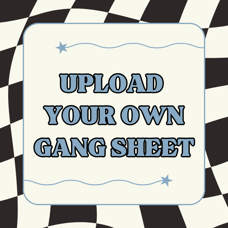 Upload Your Own Gang Sheet